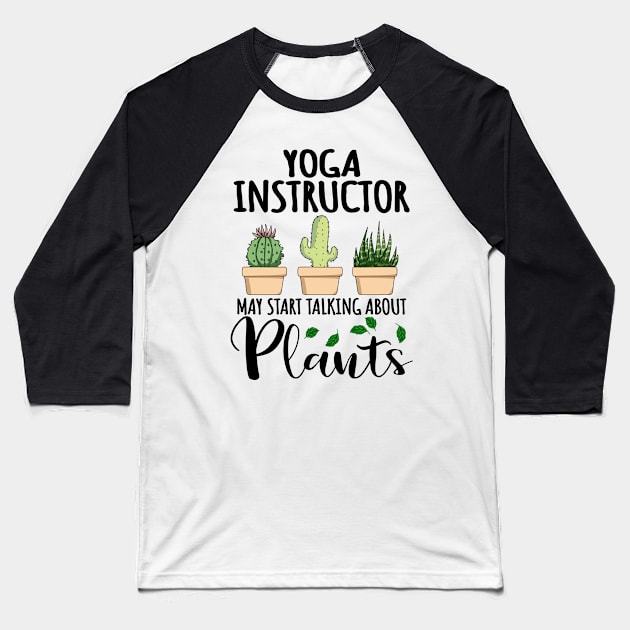 Yoga Instructor May Start Talking About Plants Baseball T-Shirt by jeric020290